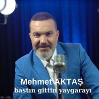 Mehmet Aktaş - Bastın Gittin Yaygarayı