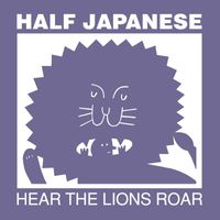 Half Japanese - Hear the Lions Roar