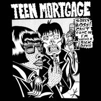 Teen Mortgage - Sick Day