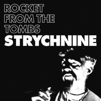 Rocket From The Tombs - Strychnine