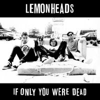 The Lemonheads - If Only You Were Dead