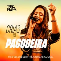 Renata - Até O Sol Quis Ver/ Trajetória/ É Natural (Crias Da Pagodeira)