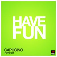 Capucino - Have Fun