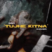 Nish - Tujhe Kitna (Cover) (Cover)