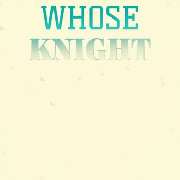 Various Artists - Whose Knight