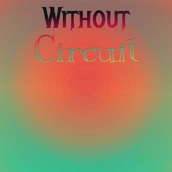 Various Artists - Without Circuit