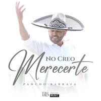 Pancho Barraza - No Creo Merecerte