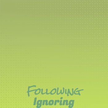 Various Artists - Following Ignoring