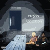 Bishop Nehru - Heroin Addiction (Explicit)