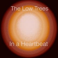 The Low Trees - In a Heartbeat