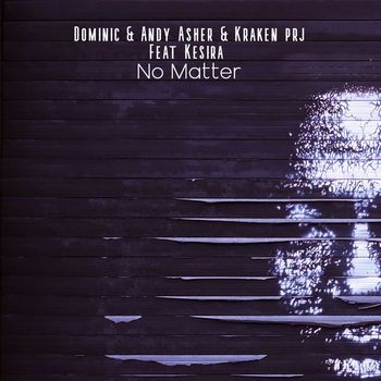 Dominic, Andy Asher and Kraken PRJ featuring Kesira - No Matter