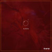 toru - Bubble