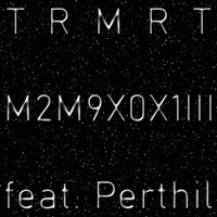 TRMRT feat. Perthil - M2M9X0X1Iii
