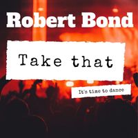 Robert Bond - Take That (It's Time to Dance)