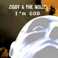 Ziggy & the Noize - I'm GOD