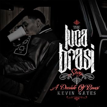 Kevin Gates - THE LUCA BRASI STORY (A DECADE OF BRASI) (Explicit)