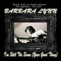 Barbara Lynn - I'm Still the Same (Your Good Thing)
