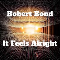Robert Bond - It Feels Alright