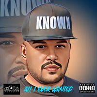KNOWN - All I Ever Wanted (Explicit)
