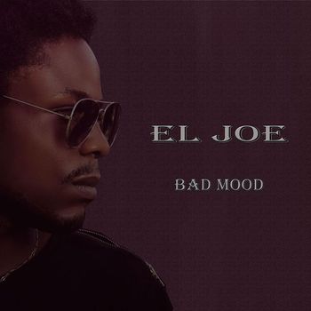 El Joe - Bad Mood (Explicit)