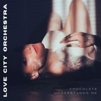 Love City Orchestra - Chocolate Understands Me