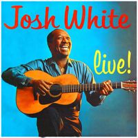 Josh White - Josh White Live!