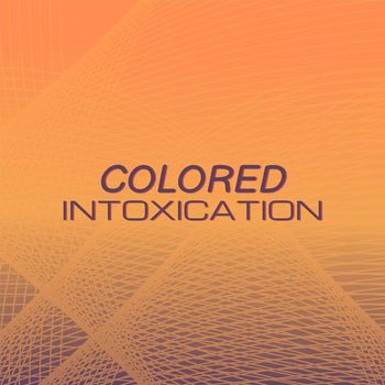 Various Artists - Colored Intoxication