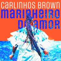Carlinhos Brown - Marinheiro do Amor