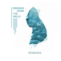 Peter Katz - Bringing Down the Walls