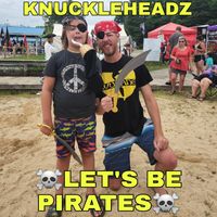Knuckleheadz - Let's Be Pirates