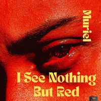 Muriel - I See Nothing But Red