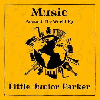 Little Junior Parker - Music around the World by Little Junior Parker (Explicit)