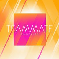 TeamMate - Sweetness