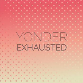 Various Artists - Yonder Exhausted