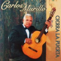 Carlos Murillo - Cierra La Puerta