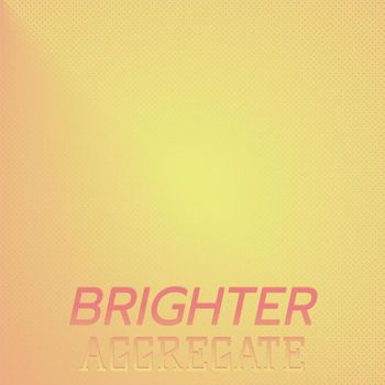 Various Artists - Brighter Aggregate