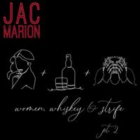 Jac Marion - Women + Whiskey + Strife, Pt. 2 (Explicit)