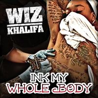 Wiz Khalifa - Ink My Whole Body (Explicit)