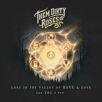 Them Dirty Roses - Lost in the Valley of Hate & Love Vol. I