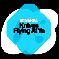 Mineral - Knives Flying At Ya