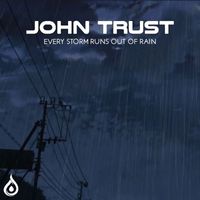 John Trust - Every Storm Runs Out Of Rain
