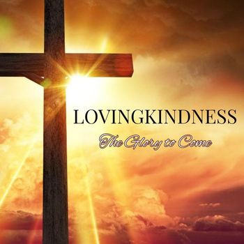Lovingkindness - The Glory to Come