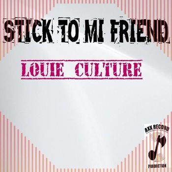 Louie Culture - Stick to Mi Friend