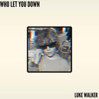 Luke Walker - Who Let You Down