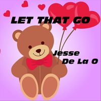 Jesse De La O - Let That Go