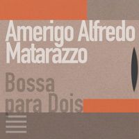 Amerigo Alfredo Matarazzo - Bossa para Dois