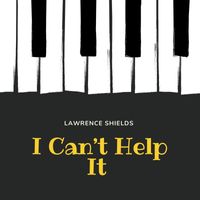 Lawrence Shields - I Can't Help It