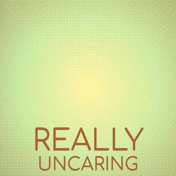 Various Artists - Really Uncaring