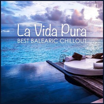 Various Artists - La Vida Pura - Best Balearic Chillout