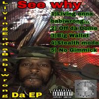 See Why - Living Enna Babiwrong... EP (Explicit)